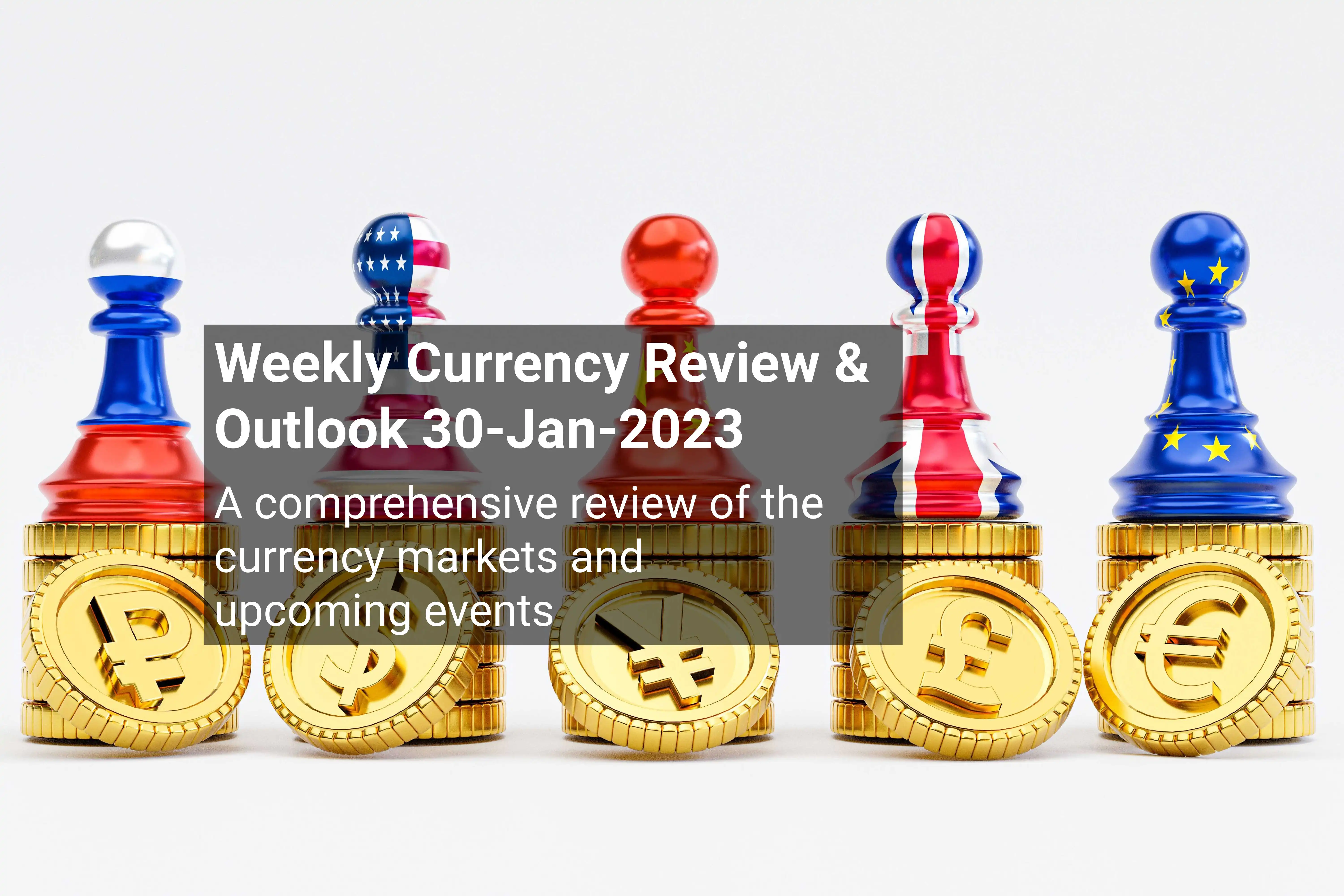 Weekly Currency Review & Outlook 30-Jan-2023: A comprehensive review of the currency markets and upcoming events